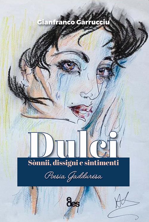 Dulci. Sònnii, dissigni e sintimenti. Testo italiano a fronte - Gianfranco Garrucciu - copertina
