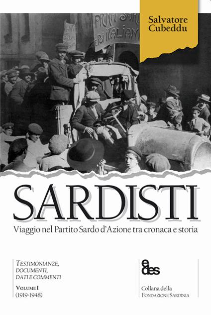 Sardisti. Viaggio nel Partito Sardo d'Azione tra cronaca e storia. Vol. 1: (1919-1948). - Salvatore Cubeddu - copertina