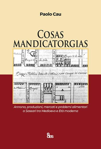 Cosas mandicatorgias. Annona, produzioni, mercati e problemi alimentari a Sassari tra Medioevo e Età Moderna - Paolo Cau - copertina