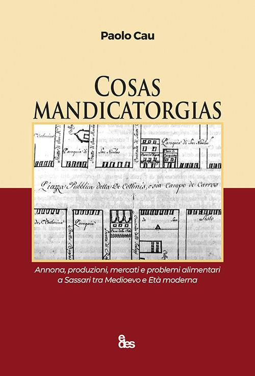 Cosas mandicatorgias. Annona, produzioni, mercati e problemi alimentari a Sassari tra Medioevo e Età Moderna - Paolo Cau - copertina