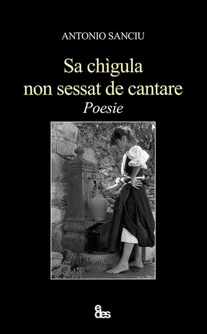 Sa chìgula non sessat de cantare. Testo sardo e italiano. Ediz. bilingue - Antonio Sanciu - copertina