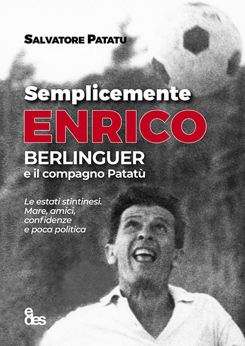Semplicemente Enrico. Berlinguer e il compagno Patatù - Salvatore Patatu - copertina