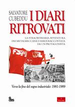 I diari ritrovati. La straordinaria avventura dei metalmeccanici sardi raccontata da un protagonista. Verso la fine del sogno industriale: 1981-1989