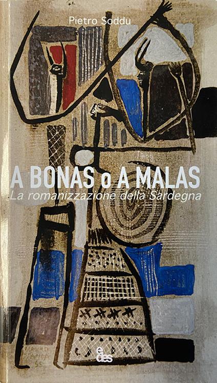 A bonas o a malas. La romanizzazione della Sardegna - Pietro Soddu - copertina