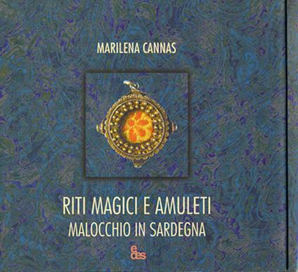 Riti magici e amuleti. Malocchio in Sardegna. Ediz. illustrata - Marilena Cannas - copertina