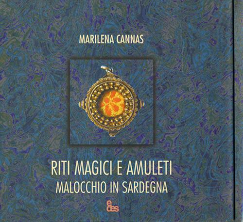 Riti magici e amuleti. Malocchio in Sardegna. Ediz. illustrata - Marilena Cannas - copertina