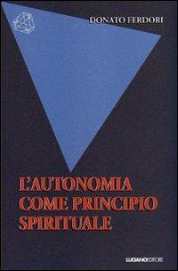 L' autonomia come principio spirituale - Donato Ferdori - copertina