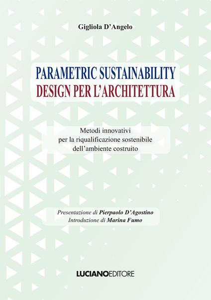 Parametric sustainability design per l'architettura. Metodi innovativi per la riqualificazione sostenibile dell'ambiente costruito - Gigliola D'Angelo - copertina