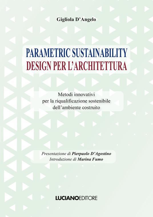 Parametric sustainability design per l'architettura. Metodi innovativi per la riqualificazione sostenibile dell'ambiente costruito - Gigliola D'Angelo - copertina