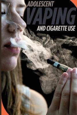 Adolescent Vaping and Cigarette Use - Michael F Perry - cover