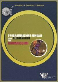 Programmazione annuale dell'allenamento per giovanissimi - Domenico Gualtieri,Angelo Castellazzi,Sofia Andreoni - copertina