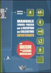 Manuale teorico-pratico per il recupero del calciatore infortunato. Con riabilitazione da lesione muscolare - Fabrizio Perroni - copertina