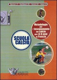 Scuola calcio. Metodologie per l'insegnamento del calcio per i 6-9 anni in Francia. DVD. Con libro - copertina