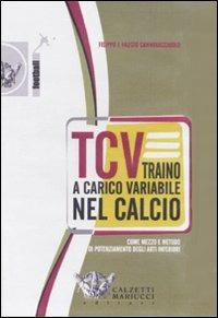 TCV. Traino a carico variabile nel calcio come mezzo e metodo di potenziamento degli arti inferiori. DVD. Con libro - Filippo Cannavacciuolo,Fausto Cannavacciuolo - copertina