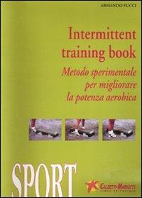 Intermittent training book. Metodo sperimentale per migliorare la potenza aerobica. Con DVD. Con audiocassetta - Armando Fucci - copertina