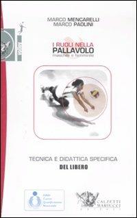 I ruoli nella pallavolo maschile e femminile. Tecnica e didattica specifica del libero. Ediz. illustrata. Con DVD - Marco Mencarelli,Marco Paolini - copertina