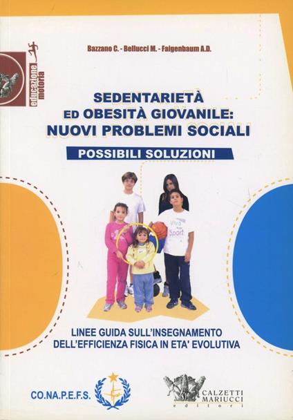 Sedentarietà ed obesità giovanile. Nuovi problemi sociali possibili soluzioni - Carmelo Bazzano,Mario Bellucci,Avery D. Faigenbaum - copertina