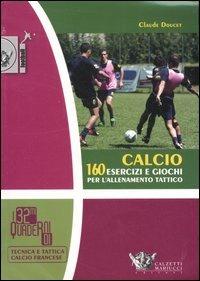 Calcio. 160 esercizi e giochi per l'allenamento tattico. Ediz. illustrata - Claude Doucet - copertina