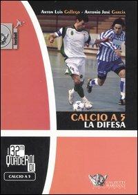 Calcio a 5. La difesa - Anton L. Gallego,Antonio J. Garcia - copertina