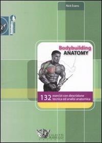 Bodybuilding anatomy. 132 esercizi con descrizione tecnica ed analisi anatomica - Nick Evans - copertina