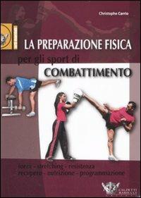 La preparazione fisica per gli sport di combattimento - Christophe Carrio - copertina
