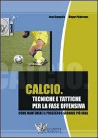 Calcio. Tecniche e tattiche per la fase offensiva - Jens Bangsbo,Birger Peitersen - copertina