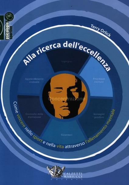 Alla ricerca dell'eccellenza. Come vincere nello sport e nella vita attraverso l'allenamento mentale - Terry Orlick - copertina