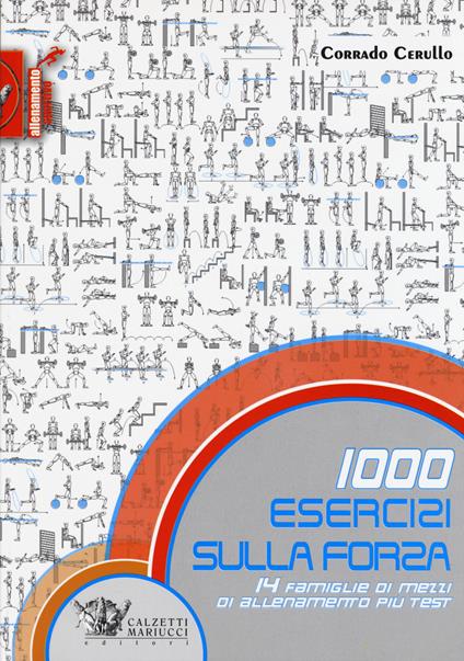 1000 esercizi sulla forza. 14 famiglie di mezzi di allenamento più test - Corrado Cerullo - copertina