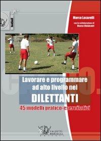 Lavorare e programmare ad alto livello nei dilettanti. 45 modelli pratico-esercitativi - Marco Lucarelli - copertina