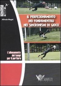 L'allenamento dei tempi per il portiere. Il perfezionamento dei fondamentali nei sincronismi di gioco. DVD. Con libro - Alfredo Magni - copertina