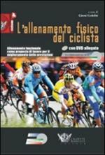 L' allenamento fisico del ciclista. Allenamento funzionale come proposta di lavoro per il miglioramento delle prestazioni. Con DVD