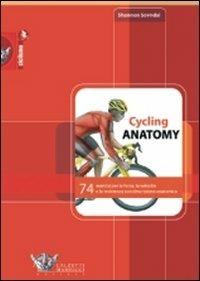 Cycling anatomy. 74 esercizi per la forza, la velocità e la resistenza con descrizione anatomica. Ediz. illustrata - Shannon Sovndal - copertina