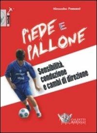 Piede e pallone. Sensibilità, conduzione e cambi di direzione. Con DVD - Alessandro Ferraresi - copertina