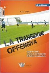 La transizione offensiva. Aspetti teorici, tattica e progressione didattico-esercitativa. Con DVD - Amedeo Cassia - copertina