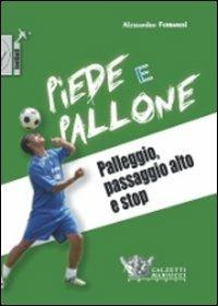 Piede e pallone. Palleggio, palla alta e stop. Con DVD - Alessandro Ferraresi - copertina