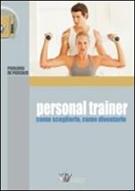 Personal trainer. Come sceglierlo, come diventarlo