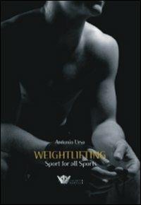 Weightlifting. Sport for all sports - Antonio Urso - copertina