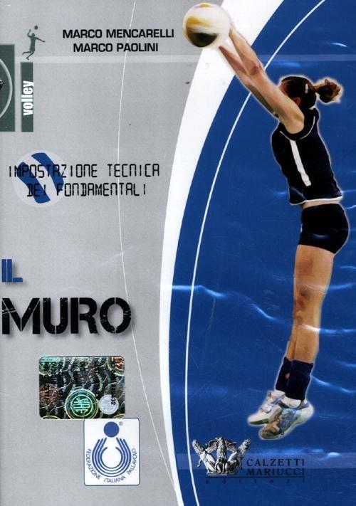Il muro. Impostazione tecnica dei fondamentali. Con DVD - Marco Mencarelli,Marco Paolini - copertina