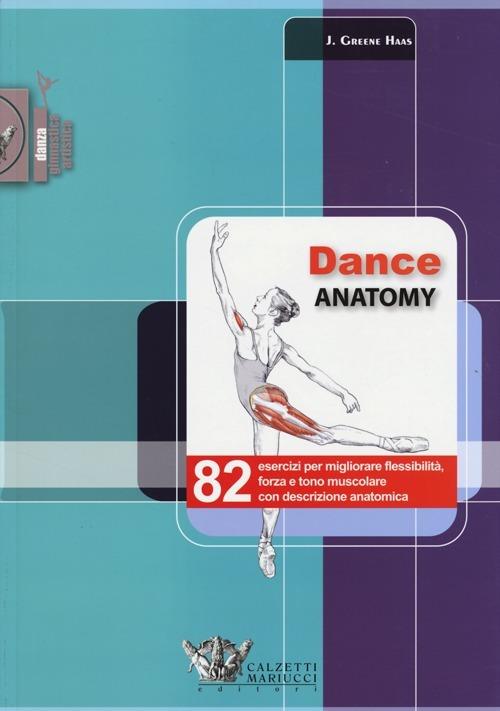 Dance anatomy. 82 esercizi per migliorare flessibilità, forza e tono muscolare con descrizione anatomica - Jacqui Greene Haas - copertina