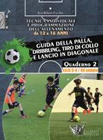 Tecnica individuale e programmazione dell'allenamento da 12 a 16 anni. Vol. 2: Guida della palla, dribbling, tiro di collo e lancio in diagonale. Cicli 3-4/40 sedute.