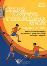 Tecnica calcistica e coordinazione di base. Fascia 9-11 anni. Approccio interdisciplinare per istruttori e preparatori atletici del settore giovanile