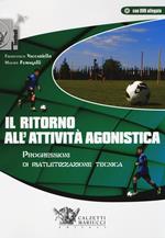 Il ritorno all'attività agonistica. Progressioni di riatletizzazione tecnica. Con DVD