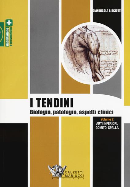 I tendini. Biologia, patologia, aspetti clinici. Vol. 2: Arti inferiori, gomito, spalla. - G. Nicola Bisciotti - copertina