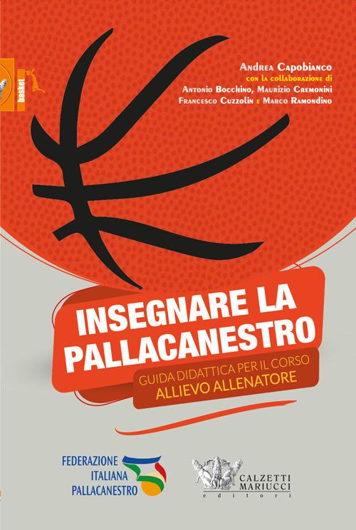 Insegnare la pallacanestro. Guida didattica per il corso allievo allenatore - Andrea Capobianco - copertina