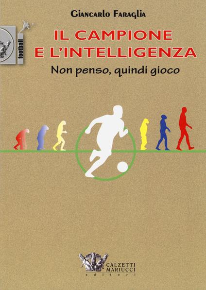 Il campione e l'intelligenza. Non penso, quindi gioco - Giancarlo Faraglia - copertina