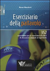 Eserciziario della pallavolo. 352 esercitazioni per la costruzione di sedute di allenamento originali ad ogni livello - Mauro Marchetti - copertina