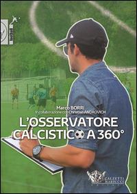 L' osservatore calcistico a 360° - Marco Borri,Christian Androvich - copertina