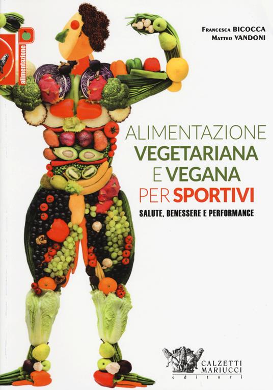 Alimentazione vegetariana e vegana per sportivi. Salute, benessere e performance - Francesca Bicocca,Matteo Vandoni - copertina
