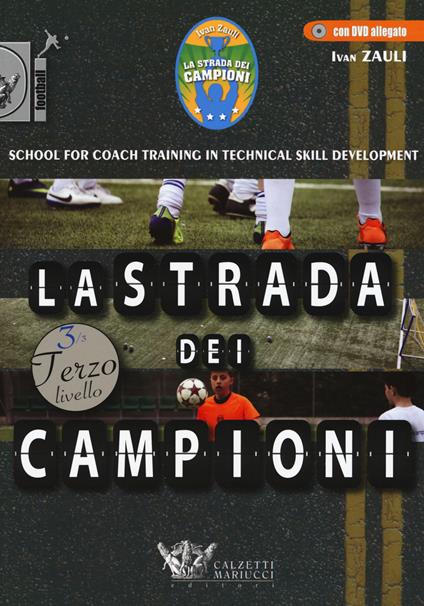 La strada dei campioni. School for coach training in technical skill development. Terzo livello. Ediz. illustrata. Con DVD - Ivan Zauli - copertina