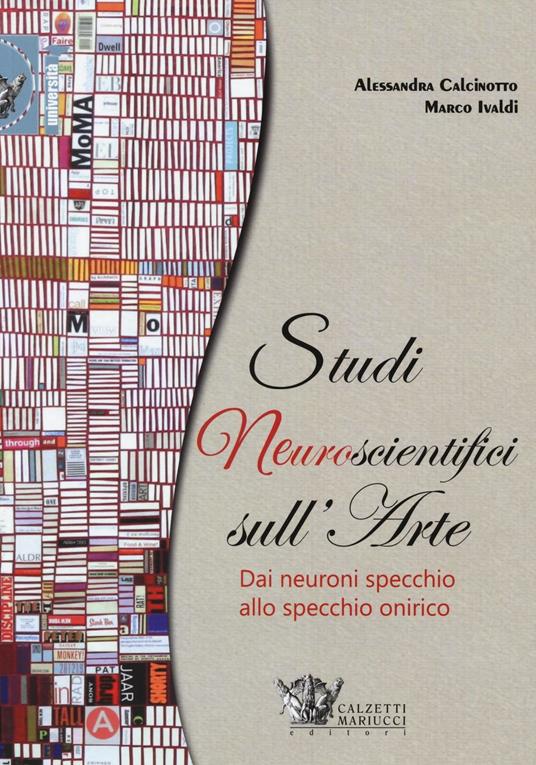 Studi neuroscientifici sull'arte - Alessandra Calcinotto,Marco Ivaldi - copertina